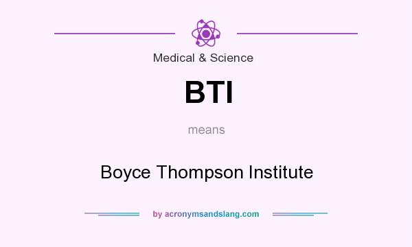 What does BTI mean? It stands for Boyce Thompson Institute