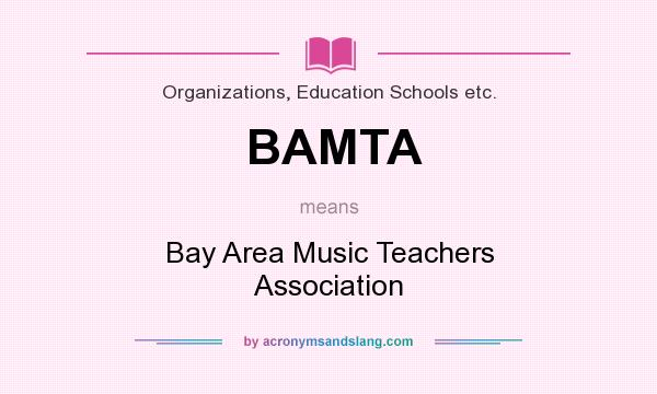 What does BAMTA mean? It stands for Bay Area Music Teachers Association