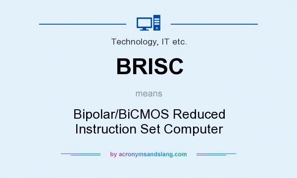 What does BRISC mean? It stands for Bipolar/BiCMOS Reduced Instruction Set Computer