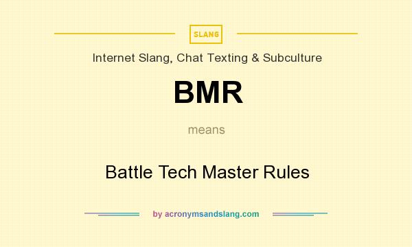 What does BMR mean? It stands for Battle Tech Master Rules