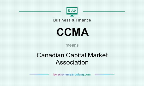 What does CCMA mean? It stands for Canadian Capital Market Association