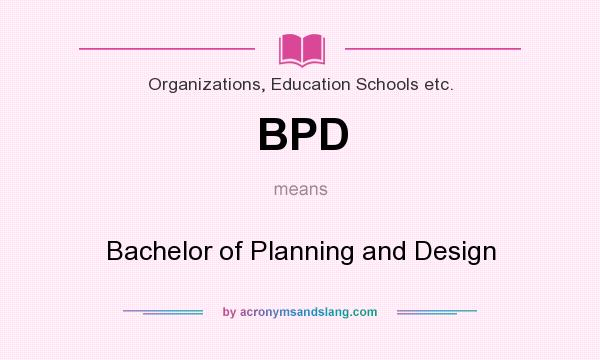 What does BPD mean? It stands for Bachelor of Planning and Design