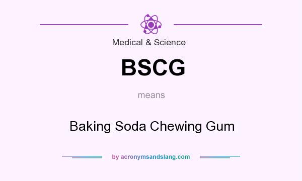 What does BSCG mean? It stands for Baking Soda Chewing Gum