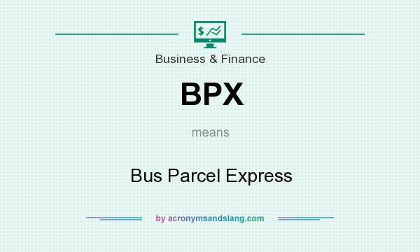 What does BPX mean? It stands for Bus Parcel Express