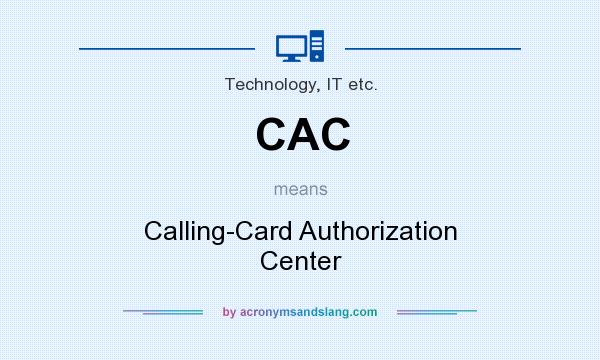 What does CAC mean? It stands for Calling-Card Authorization Center