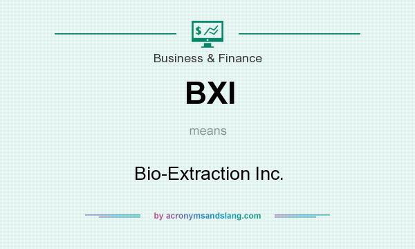 What does BXI mean? It stands for Bio-Extraction Inc.
