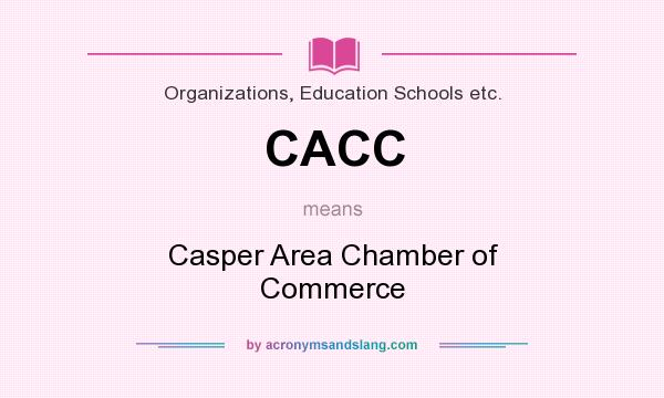 What does CACC mean? It stands for Casper Area Chamber of Commerce