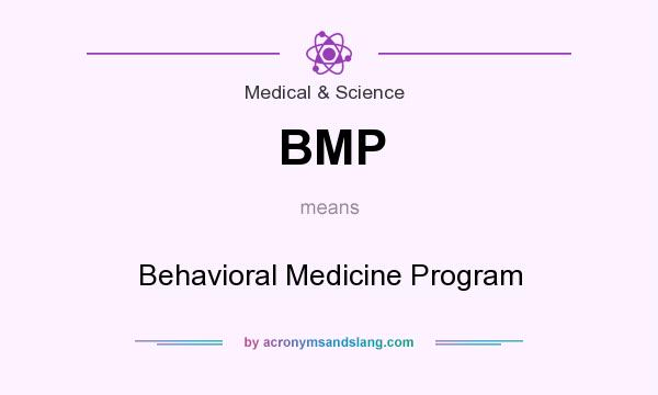 What does BMP mean? It stands for Behavioral Medicine Program