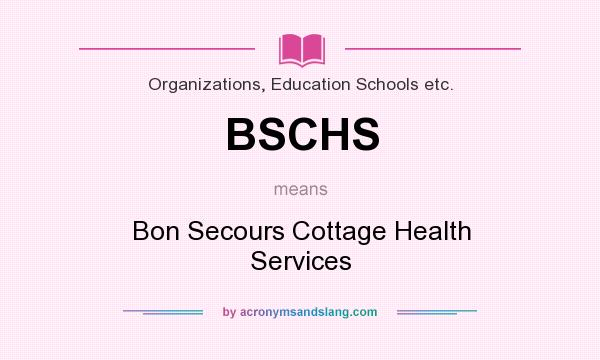 What does BSCHS mean? It stands for Bon Secours Cottage Health Services