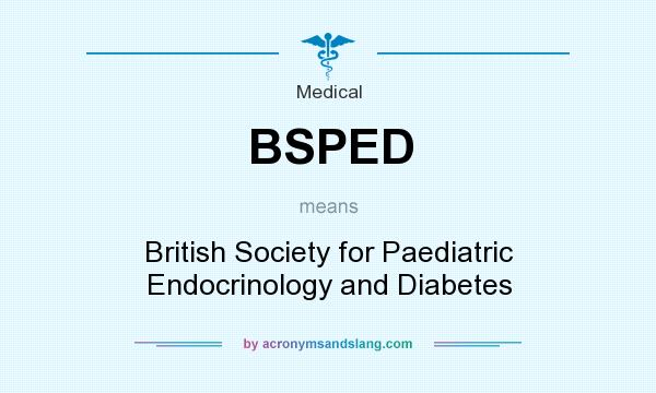 What does BSPED mean? It stands for British Society for Paediatric Endocrinology and Diabetes
