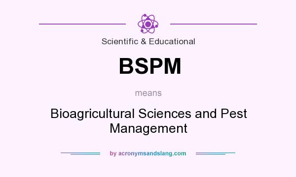 What does BSPM mean? It stands for Bioagricultural Sciences and Pest Management