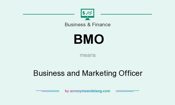 What does BMO mean? It stands for Business and Marketing Officer