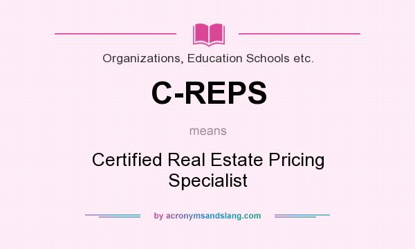 What does C-REPS mean? It stands for Certified Real Estate Pricing Specialist