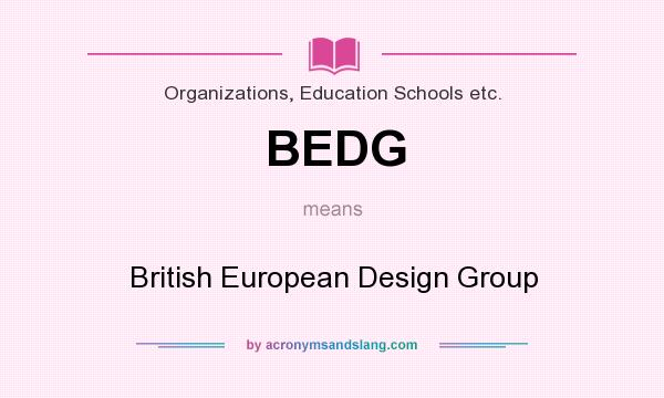 What does BEDG mean? It stands for British European Design Group