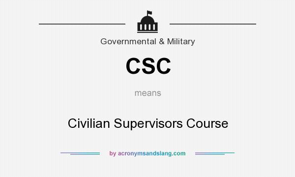 What does CSC mean? It stands for Civilian Supervisors Course