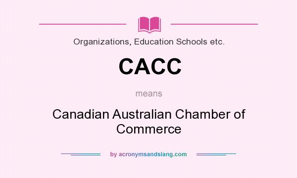 What does CACC mean? It stands for Canadian Australian Chamber of Commerce