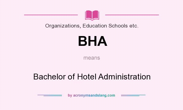 What does BHA mean? It stands for Bachelor of Hotel Administration