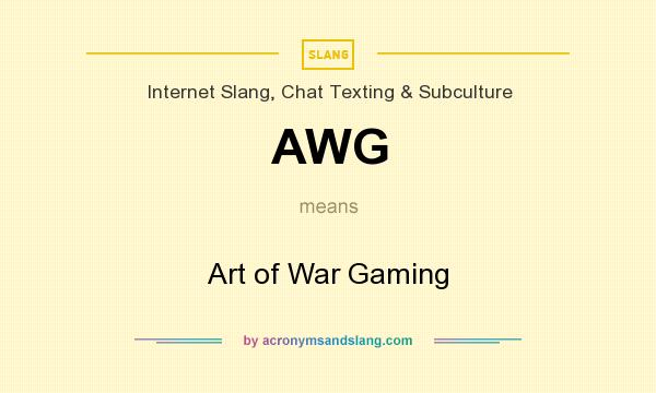 What does AWG mean? It stands for Art of War Gaming