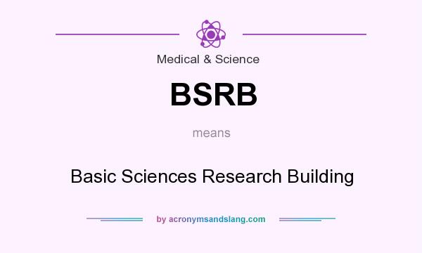 What does BSRB mean? It stands for Basic Sciences Research Building