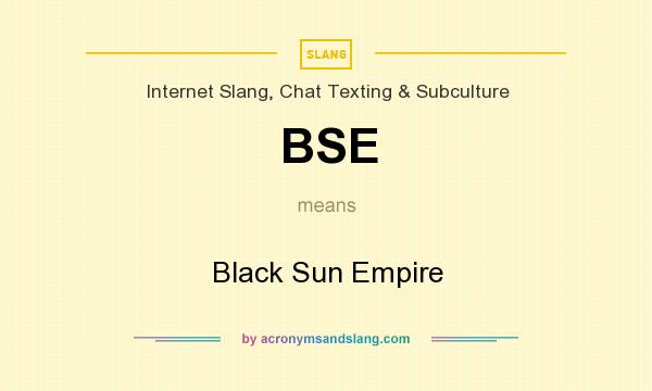 What does BSE mean? It stands for Black Sun Empire