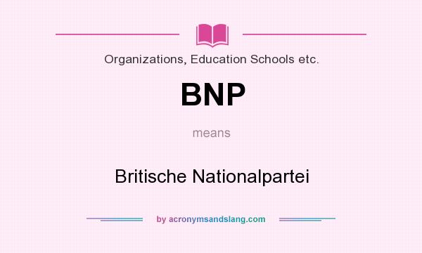 What does BNP mean? It stands for Britische Nationalpartei