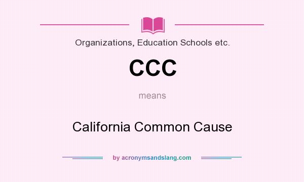 What does CCC mean? It stands for California Common Cause
