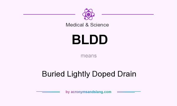 What does BLDD mean? It stands for Buried Lightly Doped Drain