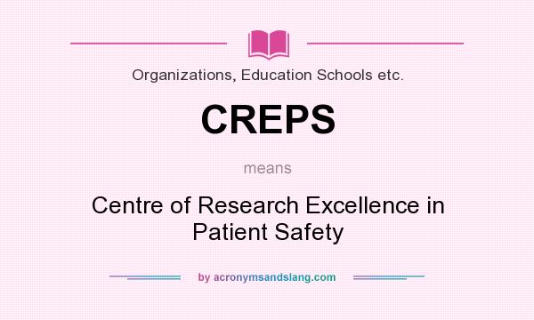 What does CREPS mean? It stands for Centre of Research Excellence in Patient Safety