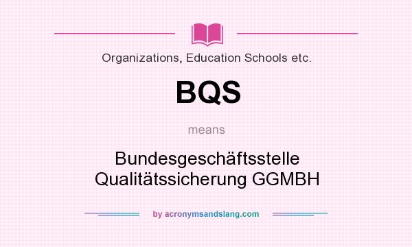 What does BQS mean? It stands for Bundesgeschäftsstelle Qualitätssicherung GGMBH