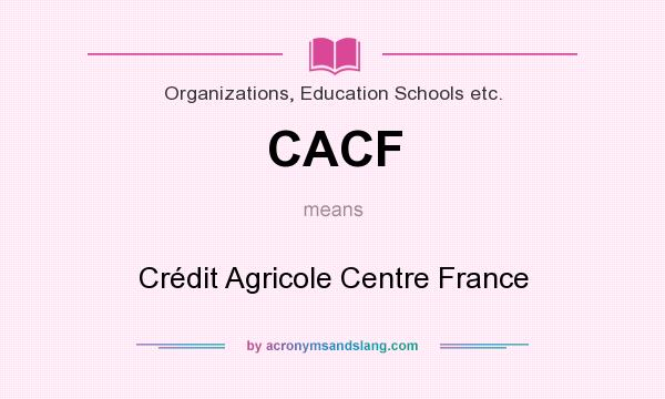 What does CACF mean? It stands for Crédit Agricole Centre France