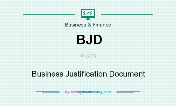 What does BJD mean? It stands for Business Justification Document
