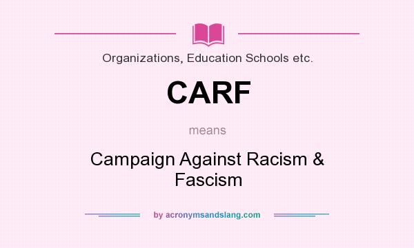 What does CARF mean? It stands for Campaign Against Racism & Fascism