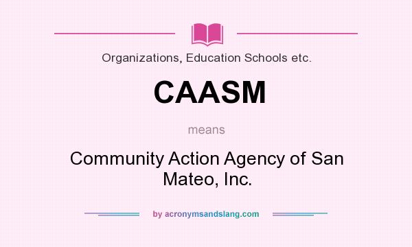 What does CAASM mean? It stands for Community Action Agency of San Mateo, Inc.