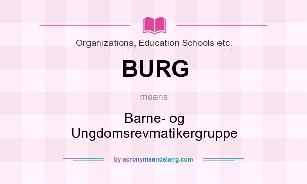 What does BURG mean? It stands for Barne- og Ungdomsrevmatikergruppe