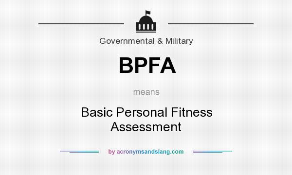 What does BPFA mean? It stands for Basic Personal Fitness Assessment