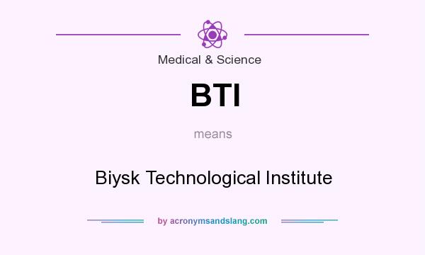 What does BTI mean? It stands for Biysk Technological Institute