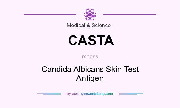 What does CASTA mean? It stands for Candida Albicans Skin Test Antigen