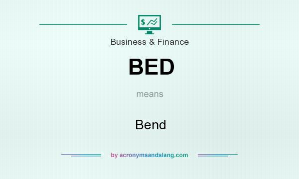 What does BED mean? It stands for Bend