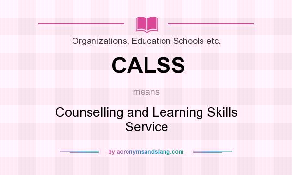 What does CALSS mean? It stands for Counselling and Learning Skills Service