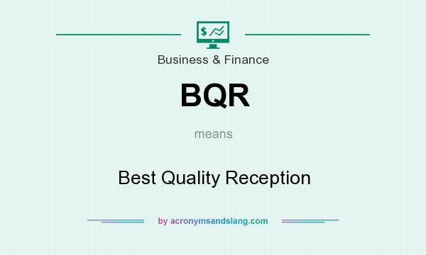 What does BQR mean? It stands for Best Quality Reception