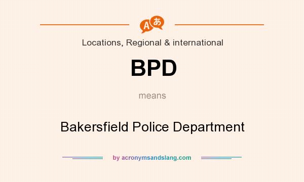 What does BPD mean? It stands for Bakersfield Police Department