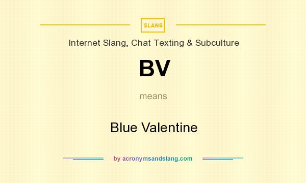 What does BV mean? It stands for Blue Valentine