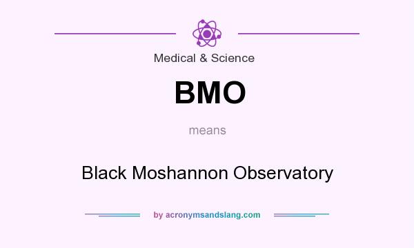 What does BMO mean? It stands for Black Moshannon Observatory