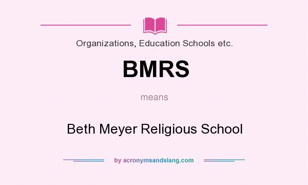 What does BMRS mean? It stands for Beth Meyer Religious School