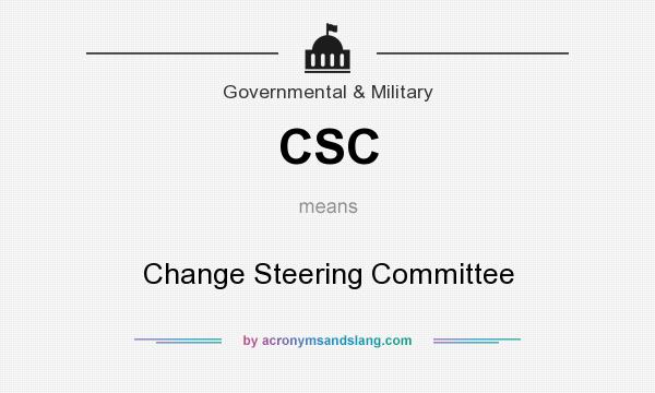 What does CSC mean? It stands for Change Steering Committee