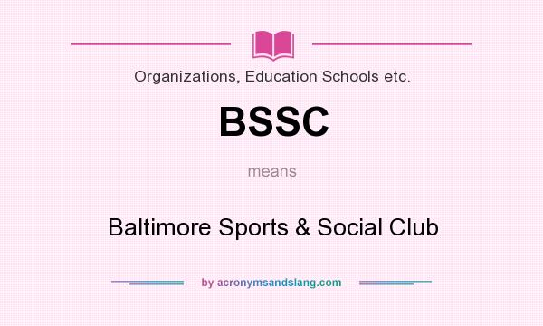 What does BSSC mean? It stands for Baltimore Sports & Social Club
