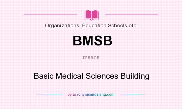 What does BMSB mean? It stands for Basic Medical Sciences Building