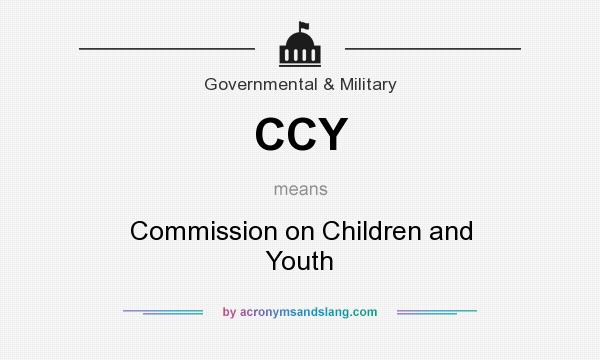 What does CCY mean? It stands for Commission on Children and Youth