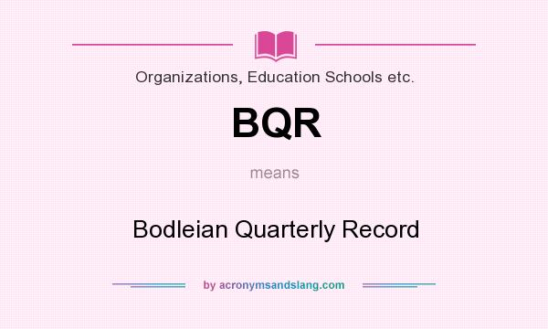What does BQR mean? It stands for Bodleian Quarterly Record