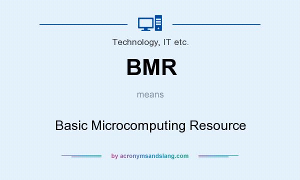 What does BMR mean? It stands for Basic Microcomputing Resource